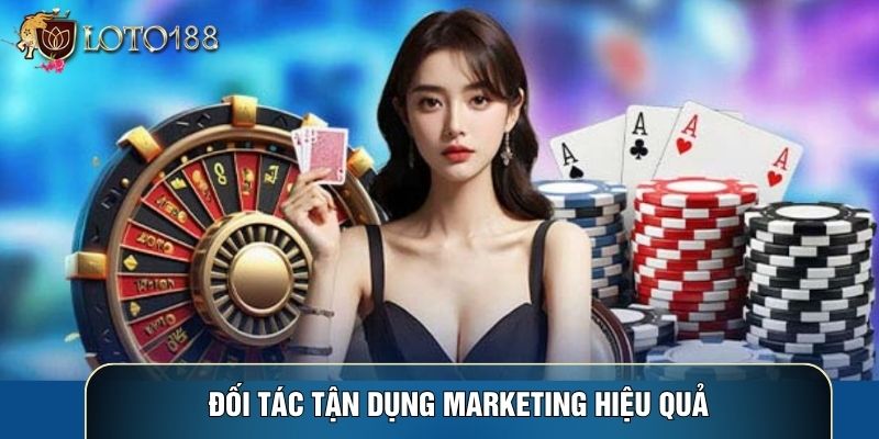 Đối tác tận dụng marketing hiệu quả Đối tác tận dụng marketing hiệu quả